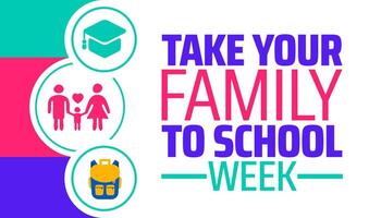 Take your family to school week background banner or poster design template. observed every year in February. Holiday concept. Use to any Template, card, poster, placard, template. vector
