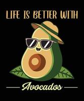 Life is better with avocados graphic design vector