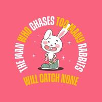 The Man Who Chases Too Many Rabbits Will Catch None vector