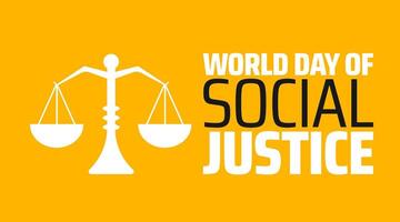 World Day of Social Justice background banner or poster design template. observed every year in February. Holiday concept. Use to any Template, card, poster, placard, template. vector