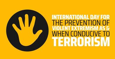 International Day for the Prevention of Violent Extremism as and when Conducive to Terrorism background banner or poster design template. observed every year in February. Holiday concept. vector