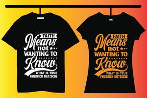 Faith Means not wanting to know Typography T-shirt design Typography T-shirt design vector
