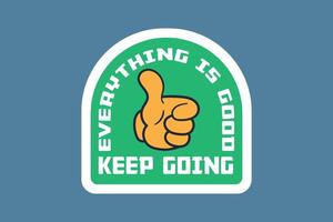 Everything Is Good, Keep Going. Motivational Sticker vector