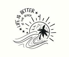 Life is Better at the Beach. Summer Vibes paradise t shirt design. vector