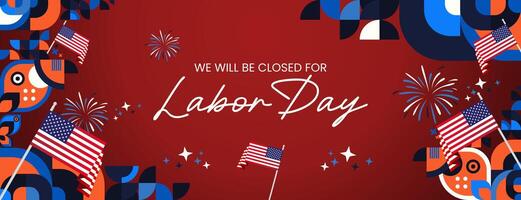 Festive geometric design with text we will be closed for Labor Day. Featuring attractive fireworks and American flag. Greeting banner for Labor Day. Happy celebration vector