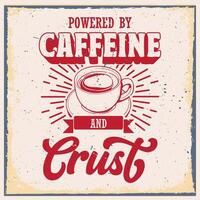 Powered by caffeine and crust vector