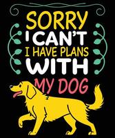 SORRY I CAN'T I HAVE PLANS WITH DOG vector