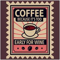 Coffee because it's too early for wine illustration vector