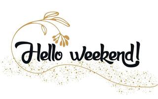 Hello weekend, hand drawn letters vector