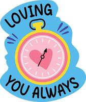 A flat sticker of a clock with loving you always typography vector