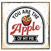 You are the apple of my pie. Fresh Baked Apple Pie Typography Design vector