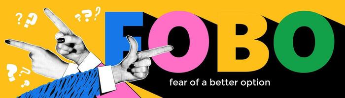 Collage depicting the concept of FOBO featuring hands pointing towards the phrase fear of a better option on a bright, colorful background. vector