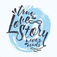 True Love Story Never Ends message handwritten with gorgeous cursive font against blue circular paint stain on background. Beautiful illustration for St. Valentine's Day greeting card. vector