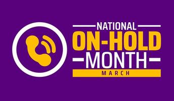 National On Hold Month background banner or poster design template. observed every year in March. Holiday concept. Use to any Template, card, poster, placard, template. vector