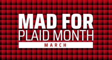 Mad for Plaid Month background banner or poster design template. observed every year in March. Holiday concept. Use to any Template, card, poster, placard, template. vector