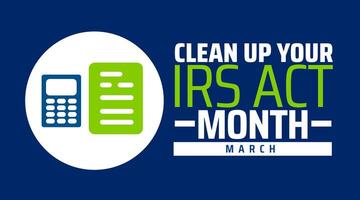 National Clean Up Your IRS Act Month background banner or poster design template. observed every year in March. Holiday concept. Use to any Template, card, poster, placard, template. vector