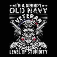 I'm A Grumpy Old Navy Veteran My Level Of Sarcasm Depends On Your Level Of Stupidity Veteran T-shirt Design vector