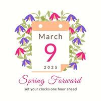 Spring forward calendar date March 9 2025 poster template with flowers. Flat style Daylight Savings Time concept. Minimalist summer time card with leaves. Clocks go forward one hour. Summertime web vector