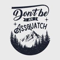 Do not be an assquatch. Bigfoot Typography Design vector
