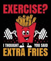 EXERCISE I THOUGHT YOU SAID EXTRA FRIES GRAPHIC DESIGN vector