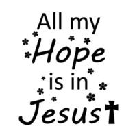All my hope is in jesus vector