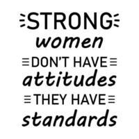 Strong women don't have attitudes they have standards vector