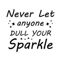 Never let anyone dull your sparkle vector