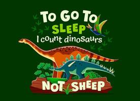 Dinosaurs quote, to Go to Sleep I count dinosaurs vector