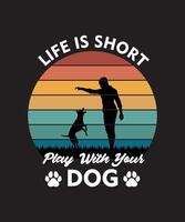 Life Is Short, Play with Your Dog Vintage Retro T-Shirt Design vector