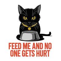 Feed Me and No One Gets Hurt T Shirt Design Black Cat vector