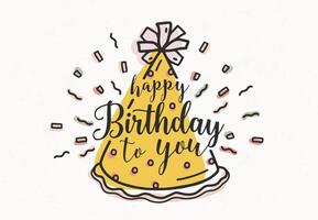 Happy Birthday To You wish handwritten with cursive font and decorated with cone party hat and confetti. Hand drawn decorative illustration for festive greeting card, postcard, invitation. vector