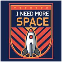 Space Lover Tee - Need More Space- with Rocket and Retro Background Illustration vector