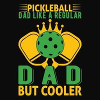 pickleball dad like a regular dad but cooler pickleball t-shirt design vector