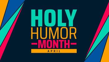 Holy Humor Month background banner or poster design template. observed every year in April. Holiday concept. Use to any Template, card, poster, placard, template. vector