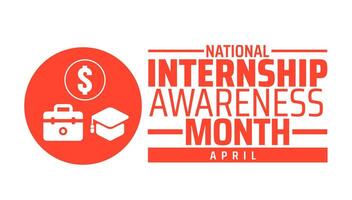 National Internship Awareness Month background banner or poster design template. observed every year in April. Holiday concept. Use to any Template, card, poster, placard, template. vector