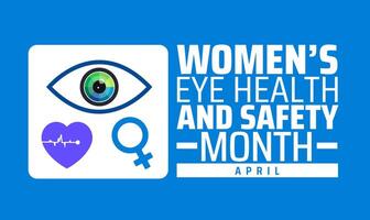 Womens Eye Health and Safety Month background banner or poster design template. observed every year in April. Holiday concept. Use to any Template, card, poster, placard, template. vector