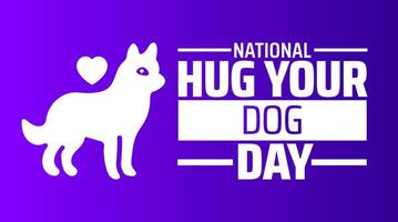 National Hug Your Dog Day background banner or poster design template. observed every year in April. Holiday concept. Use to any Template, card, poster, placard, template. vector
