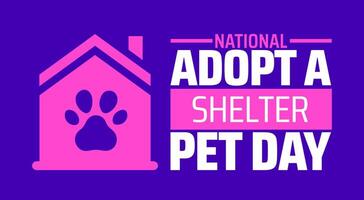 National Adopt a Shelter Pet Day background banner or poster design template. observed every year in April. Holiday concept. Use to any Template, card, poster, placard, template. vector