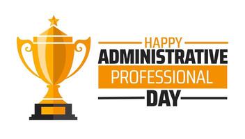 administrative professional day background banner or poster design template. observed every year in April. Holiday concept. Use to any Template, card, poster vector