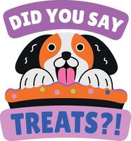 Flat sticker of a hungry dog with did you say treats typography vector