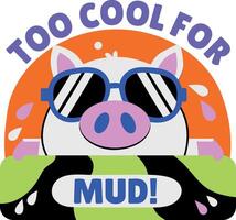 A flat style sticker of a cool pig with too cool for mud typography vector