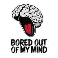 Bored Out of My Brain T Shirt Design Brain Screaming Illustration vector