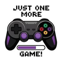 Just One More Game T Shirt Design vector