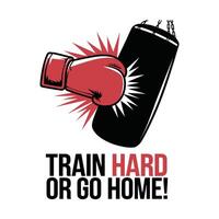 Train Hard Or Go Home T Shirt Design Punching Bag vector