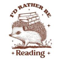 I d Rather Be Reading Hedgehog Reader Typography T-shirt Design, Funny Bookish Hedgehog Design for Tee Shirt vector
