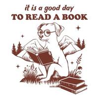 it is good day to read a book dog Reader Typography T-shirt Design, Funny Bookish dog Design for Tee Shirt vector