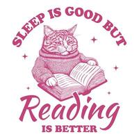 Sleep is Good but Reading is Better cat Reader Typography T-shirt Design, Funny Bookish cat Design for Tee Shirt vector