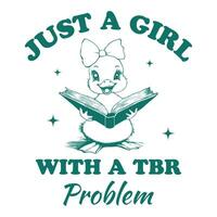 Just a Girl With a Tbr Problem Duck Reader Typography T-shirt Design, Funny Bookish Duck Design for Tee Shirt vector