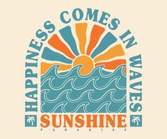 Happiness Comes in Waves. Sunshine paradise graphic print design. Surf club design. Ocean abstract wave. vector