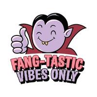 Fang Tastic Vibes Only T Shirt Design Halloween Dracula vector